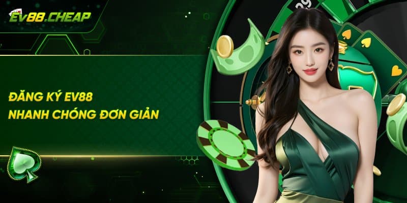 Đăng Ký EV88 Nhanh Chóng Đơn Giản